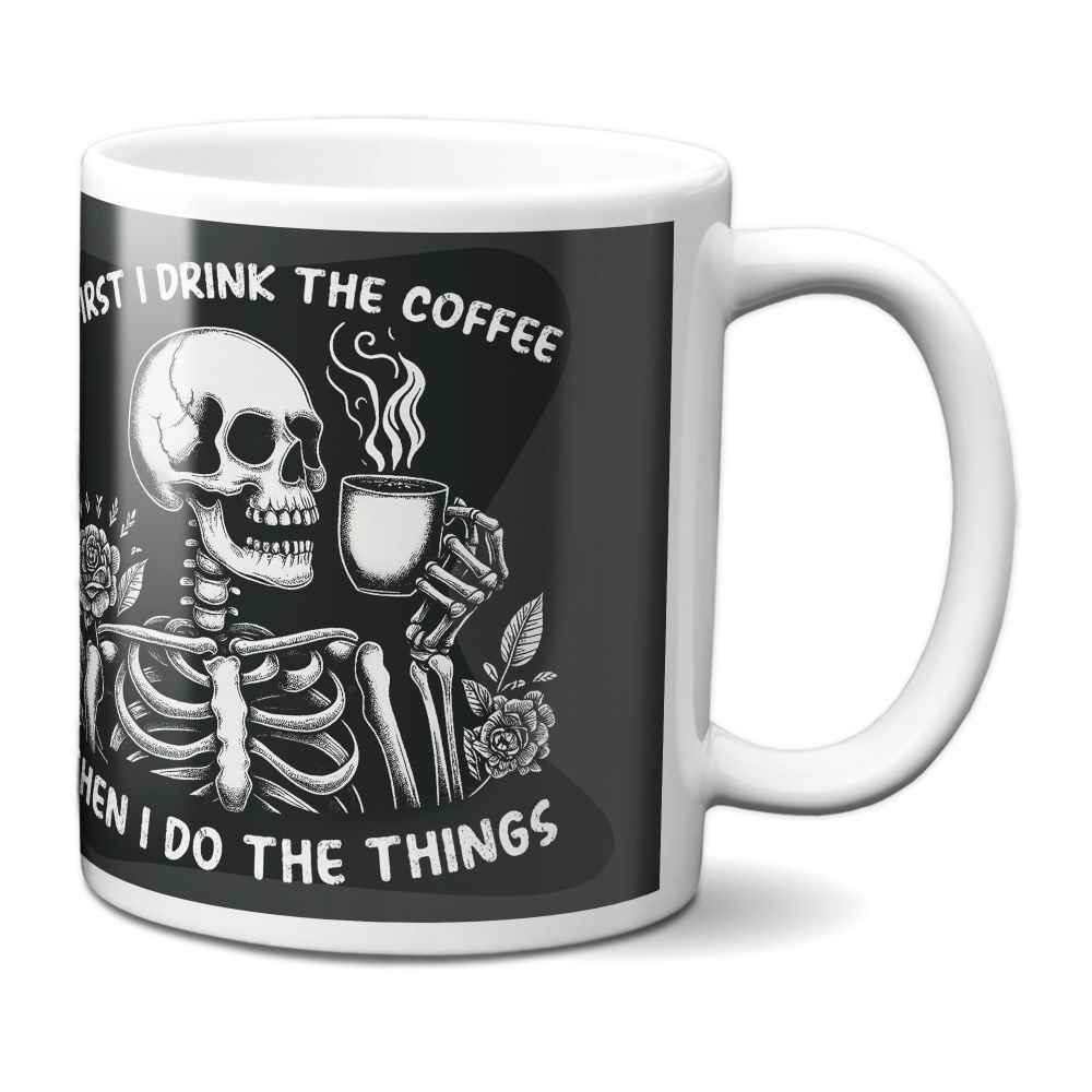 Skeleton First I Drink The Coffee Mug