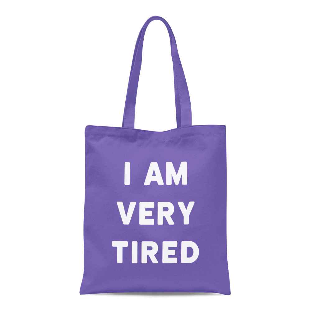 I Am Very Tired Tote Bag