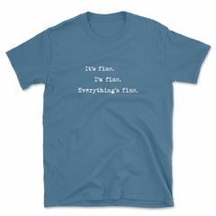 It's fine. I'm fine. Everything's fine. T-Shirt