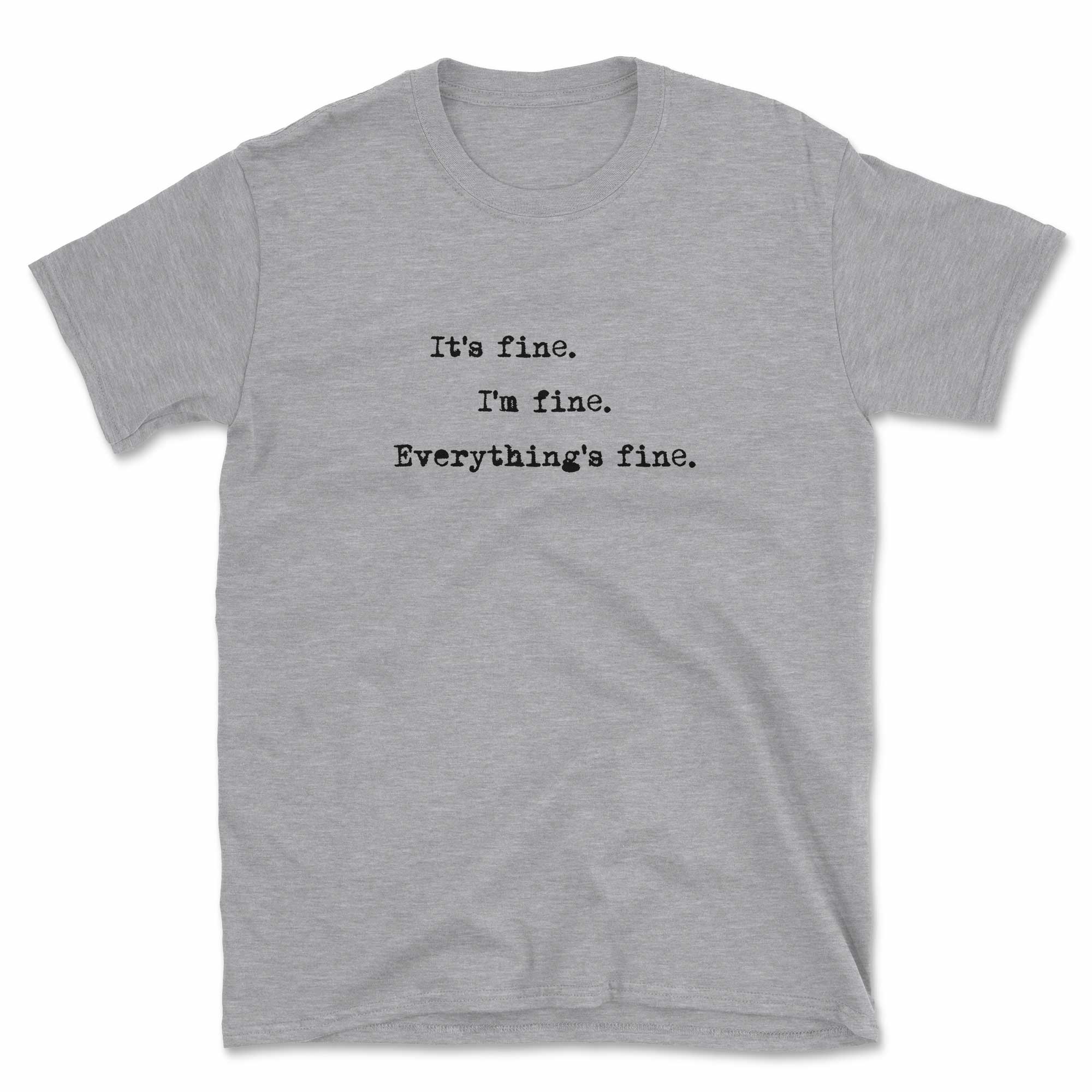 It's fine. I'm fine. Everything's fine. T-Shirt