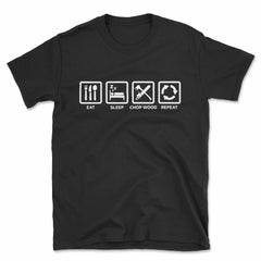 Eat sleep Chop Wood Repeat T-Shirt