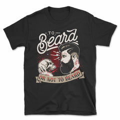 To Beard or Not to Beard T-Shirt