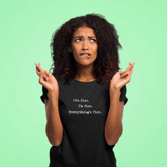 Women's It's fine. I'm fine. Everything's fine. T-Shirt