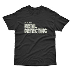 Ask Me About Metal Detecting T-Shirt