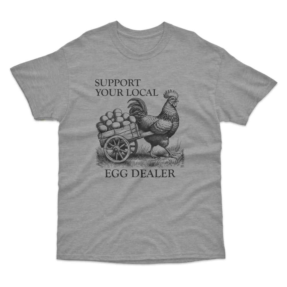 Support Your Local Egg Dealer T-Shirt