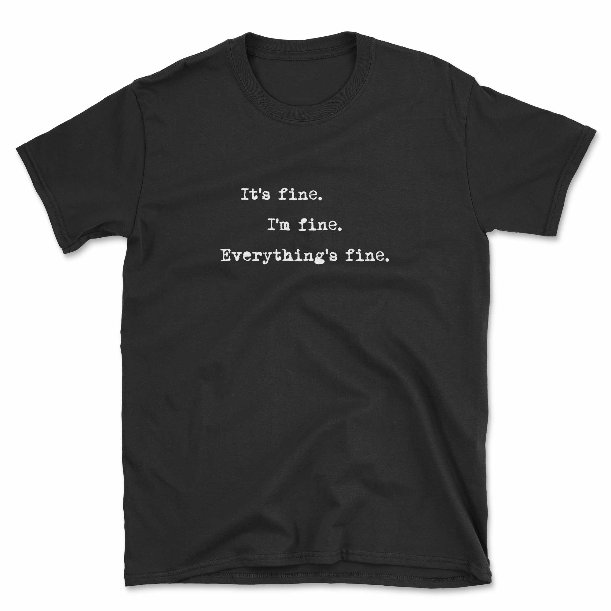 It's fine. I'm fine. Everything's fine. T-Shirt
