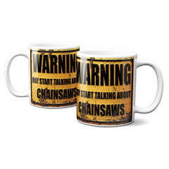 Warning May Start Talking About Chainsaws Mug