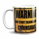 Warning May Start Talking About Chainsaws Mug