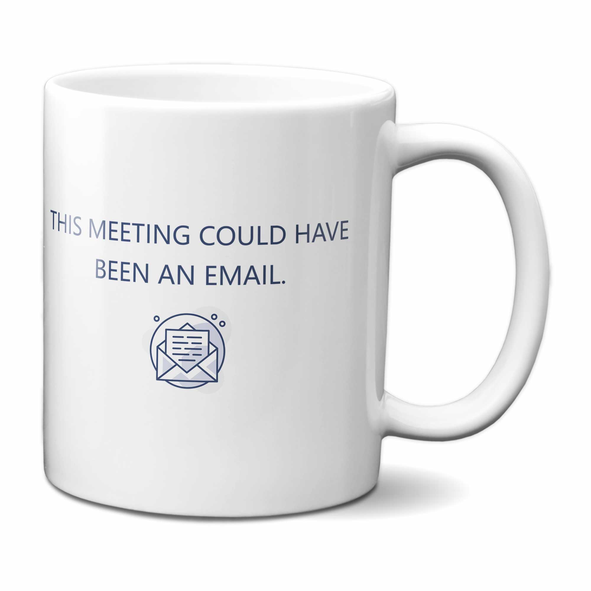 This Meeting Could Have Been An email Mug
