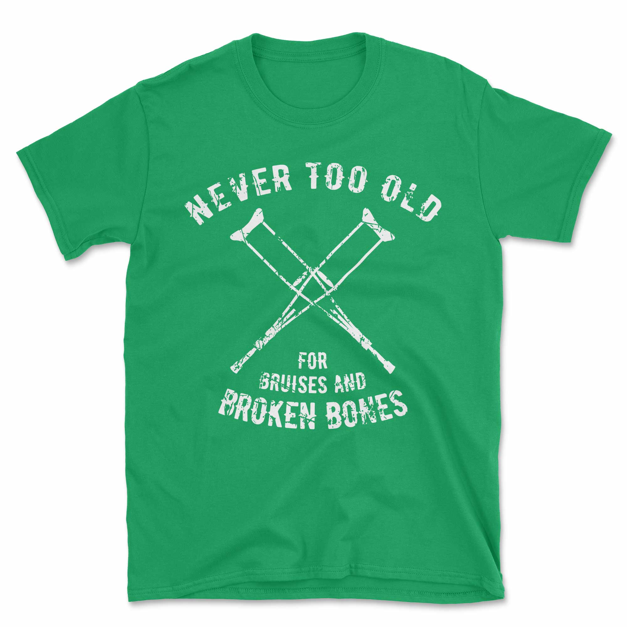 Never Too Old For Bruises And Broken Bones Crutches T-Shirt