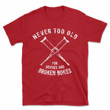 Never Too Old For Bruises And Broken Bones Crutches T-Shirt